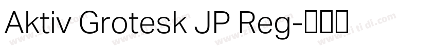 Aktiv Grotesk JP Reg字体转换